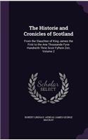 Historie and Cronicles of Scotland: From the Slauchter of King James the First to the Ane Thousande Fyve Hundreith Thrie Scoir Fyftein Zeir, Volume 2