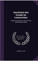 Geschichte Des Irrealis Im Lateinischen: Zugleich Ein Beitrag Zur Kenntnis Des Afrikanischen Lateins