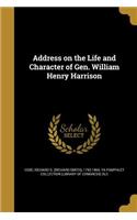 Address on the Life and Character of Gen. William Henry Harrison