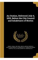 An Oration, Delivered July 4, 1832, Before the City Council and Inhabitants of Boston