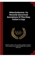 Nebuchadnezzar. on Recently-Discovered Inscriptions of This King. Author's Copy