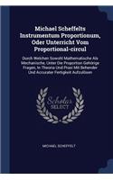 Michael Scheffelts Instrumentum Proportionum, Oder Unterricht Vom Proportional-circul
