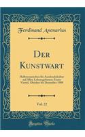 Der Kunstwart, Vol. 22: Halbmonatschau für Ausdruckskultur auf Allen Lebensgebieten; Erstes Viertel, Oktober bis Dezember 1908 (Classic Reprint)