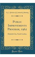 Public Improvements Program, 1962: Elizabeth City, North Carolina (Classic Reprint)