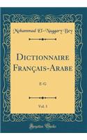 Dictionnaire Franï¿½ais-Arabe, Vol. 3: E-G (Classic Reprint)