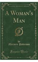 A Woman's Man (Classic Reprint)