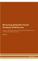Reversing Idiopathic Facial Paralysis: Deficiencies The Raw Vegan Plant-Based Detoxification & Regeneration Workbook for Healing Patients. Volume 4