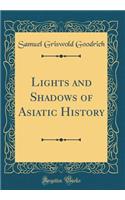 Lights and Shadows of Asiatic History (Classic Reprint)