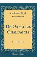 de Oraculis Chaldaicis (Classic Reprint)
