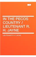 In the Pecos Country / Lieutenant R. H. Jayne