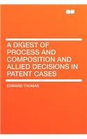 A Digest of Process and Composition and Allied Decisions in Patent Cases: (English)
