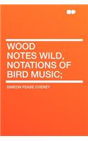 Wood Notes Wild, Notations of Bird Music;