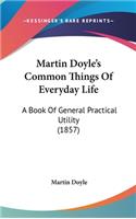 Martin Doyle's Common Things of Everyday Life