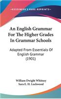 English Grammar For The Higher Grades In Grammar Schools