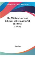 Military Law And Efficient Citizen Army Of The Swiss (1916)