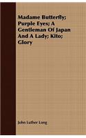 Madame Butterfly; Purple Eyes; A Gentleman of Japan and a Lady; Kito; Glory