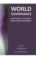 World Governance: Do We Need It, Is It Possible, What Could It (All) Mean?