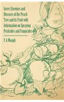 Insect Enemies and Diseases of the Peach Tree and its Fruit with Information on Spraying Pesticides and Fungicides