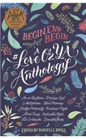 Begin, End, Begin: A #Loveozya Anthology