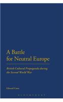 Battle for Neutral Europe: British Cultural Propaganda During the Second World War