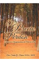 Precio del Perdon: Experiencias Transformadoras del Poder de Dios