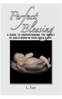 Perfect Blessing: A Guide to Understanding the Impact of God's Word in Your Child's Life.(English)