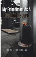 My Embodiment as a Broken Record