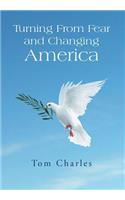 Turning from Fear and Changing America