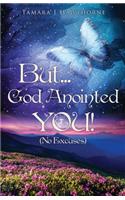 But... God Anointed You!