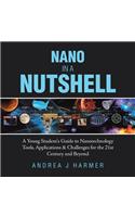 Nano in a Nutshell: A Young Student's Guide to Nanotechnology Tools, Applications & Challenges for the 21st Century and Beyond
