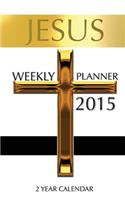 Jesus Weekly Planner 2015: 2 Year Calendar