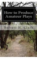 How to Produce Amateur Plays