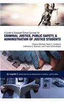 Guide to Graduate School Success for Criminal Justice, Public Safety, and Administration of Justice Students