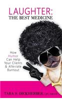 Laughter: The Best Medicine: How Humor Can Help Your Clients & Alleviate Burnout(English)