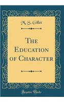 The Education of Character (Classic Reprint)