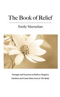 Book of Relief: Passages and Exercises to Relieve Negative Emotion and Create More Ease in The Body
