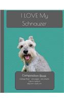 I LOVE My Schnauzer Composition Notebook: College Ruled Writer's Notebook for School / Teacher / Office / Student [ Softback * Perfect Bound * Large ]