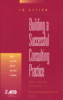 Building A Successful Consulting Practice (In Action Case Study Series): Building a Successful Consulting Practice