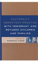 Culturally Competent Practice with Immigrant and Refugee Children and Families