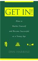 Get In! How to Market Yourself and Become Successful at a Young Age