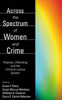 Across the Spectrum of Women and Crime: Theories, Offending, and the Criminal Justice System