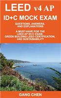 LEED v4 AP ID+C MOCK EXAM: Questions, Answers, and Explanations: A Must-Have for the LEED AP ID+C Exam, Green Building LEED Certification, and Sustainability