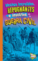 Hechos Increíbles, Repugnantes E Insólitos de la Guerra Civil