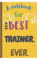 A Notebook for the Best TRAINER Ever.