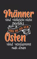 Männer Sind Vielleicht Nicht Perfekt Aber Die Aus Dem Osten Sind Verdammt Nah Dran: Ossi DDR & Ostdeutschland Notizbuch 6'x9' Kalender Geschenk für Sachsen & Sächsisch