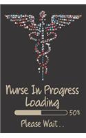 Nurse In Progress Loading 50% Please Wait: Cute Funny Nursing Student Nurse Gift Idea, Nursing Student Gifts, nursing jornal, nursing gifts, 6X9,100 pages