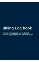 Biking Log book: Training Notebook for Cyclists - Record your Rides and Performances