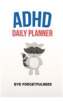 ADHD Daily Planner - Bye Forgetfulness: Write Your Goals And Tasks To Master Every Day - Planning With ADHD