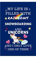 My Life Is Filled With Rainbows Snowboarding And Unicorns And I Only Love One Of Them: Perfect Gag Gift For A Lover Of Snowboarding - Blank Lined Notebook Journal - 100 Pages 6 X 9 Format - Office Humour And Banter -