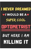 I Never Dreamed I Would Be A Super Cool Optometrist But Here I Am Killing It